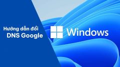 Hướng dẫn đổi DNS Google trên Windows 7, 8, 10 và XP