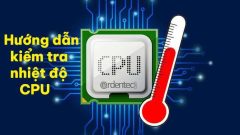 Hướng dẫn kiểm tra nhiệt độ CPU máy tính đơn giản nhất 2022